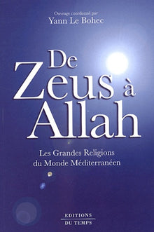 De Zeus à Allah. les grandes religions du monde méditerranéen