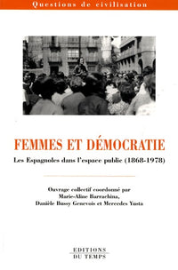 Femmes et démocratie: Les Espagnoles dans l'espace public (1868-1978)