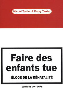Faire des enfants tue: Eloge de la dénatalité