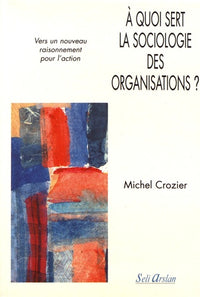 A quoi sert la sociologie des organisations ?
