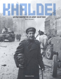 Khaldei: Un photoreporter en Union Soviétique