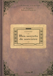 Mes secrets de sorcière : cuisine: Le grimoire enchanté