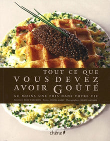 Tout ce que vous devez avoir Goûté au moins une fois dans votre vie