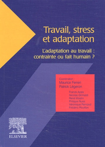 Travail, stress et adaptation.: L'adaptation au travail : contrainte ou fait humain ?