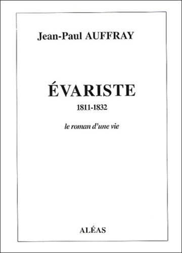Evariste (1811-1832): Le roman d'une vie