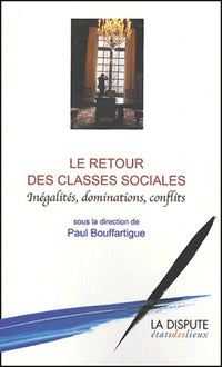 Le Retour des classes sociales : Inégalités, dominations, conflits