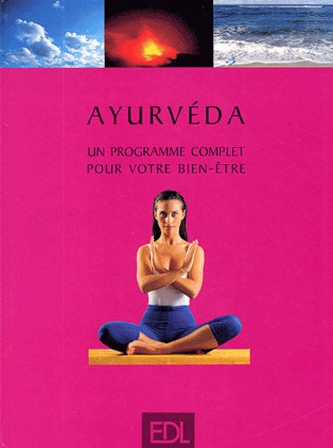 Ayurveda. Un Programme Complet Pour Votre Bien-Etre