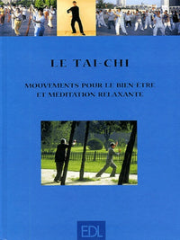 Le Tai-Chi. Mouvements Pour Le Bien-Etre Et Meditation Relaxante