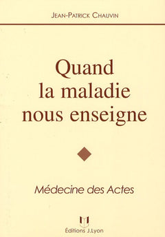 Quand la maladie nous enseigne: Médecine des actes