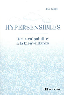 Hypersensibles- - De la culpabilité à la bienveillance