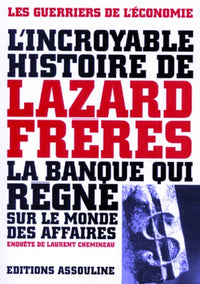 L'incroyable histoire de Lazard Frères: La banque qui règne sur le monde des affaires