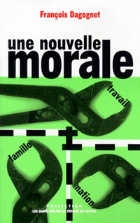 Une nouvelle morale. Famille, travail, nation