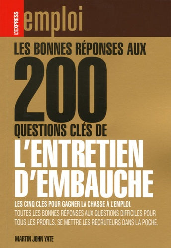 Les bonnes réponses aux 200 questions clés de l'entretien d'embauche