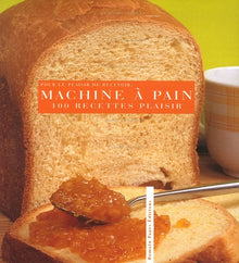 Pour le plaisir de recevoir, 100 recettes plaisirs à la machine à pain
