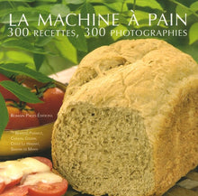 La machine à pain: 300 Recettes 300 photographies