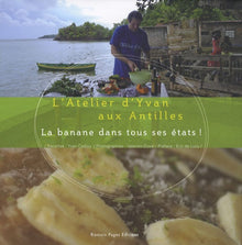 La banane dans tous ses états ! : L'Atelier d'Yvan aux Antilles