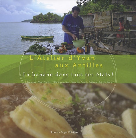 La banane dans tous ses états ! : L'Atelier d'Yvan aux Antilles