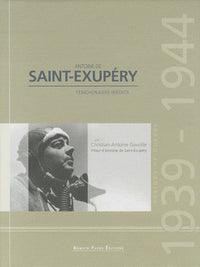 Antoine de Saint-Exupéry: Période de guerre 1939-1944, témoignages inédits