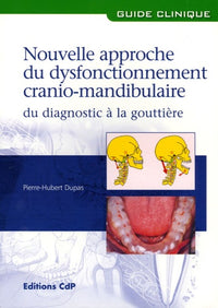 Nouvelle approche du dysfonctionnement cranio-mandibulaire: Du diagnostic à la gouttière