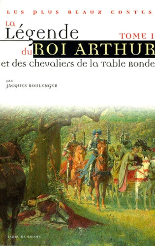 La Légende du roi Arthur et des chevaliers de la Table Ronde, tome 1 : Le Roman de Merlin - Les Enfances de Lancelot - Les Amours de Lancelot - Le Roman de Galehaut