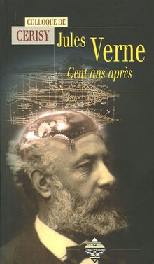 Jules Verne: Cent ans après, actes du colloque de Cerisy