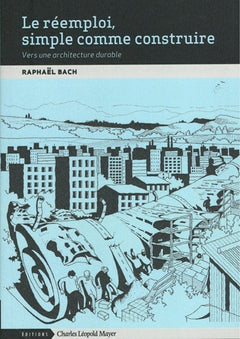 Le réemploi, simple comme construire. Vers une architecture durable