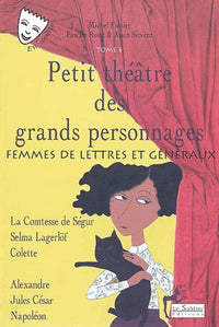 Petit théâtre des grands personnages, tome 6 : Femmes de lettres et généraux