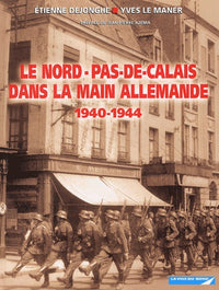 Le Nord-Pas-de-Calais dans la main allemande 1940-1944