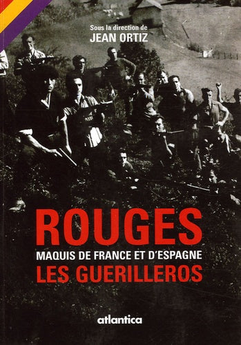Rouges: maquis de France et d'Espagne: Les Guérilleros