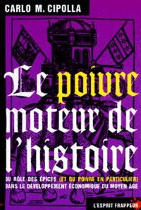 Le poivre, moteur de l'histoire: Du rôle des épices, et du poivre en particulier, dans le développement économique du Moyen âge