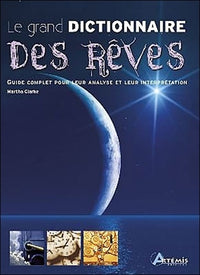 Le grand dictionnaire des rêves: Guide complet pour leur analyse et leur interprétation