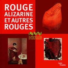 Rouge alizarine et autres rouges: Un parcours en zigzag dans les collections du centre Pompidou