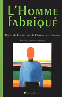 L'homme fabrique. Récits de la création de l'homme par l'homme