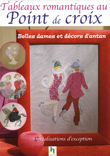Tableaux romantiques au Point de croix: Belles dames et décors d'antan