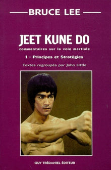 Jeet kune do commentaires sur la voie martiale - tome 1 - Principes et stratégies