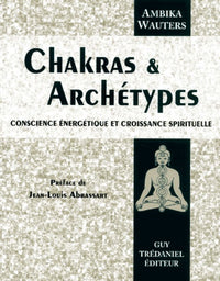 Chakras et archétypes : Conscience énergétique et croissance spirituelle