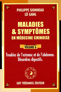 Maladies et symptômes en médecine chinoise, Tome 6