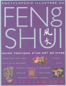 Encyclopédie illustrée du Feng Shui: Guide pratique d'un art de vivre