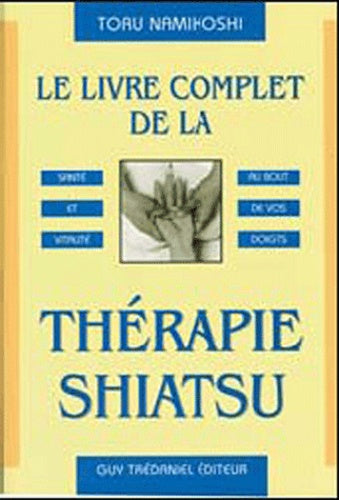 Le livre complet de la Thérapie Shiatsu