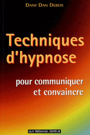 Techniques d'hypnose pour communiquer et convaincre: Guide pratique