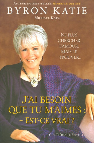 J'ai besoin que tu m'aimes : est-ce vrai ? - Ne plus chercher l'amour, mais le trouver...