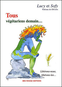 Tous vegetariens demain... Libérons-nous, libérons-les