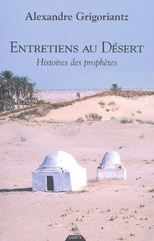 Entretiens au désert: Histoires de prophètes