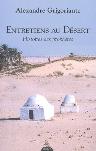Entretiens au désert: Histoires de prophètes