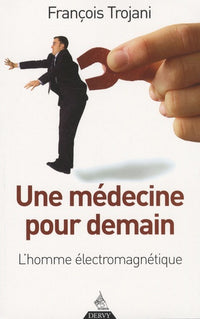 Une médecine pour demain: L'homme électromagnétique