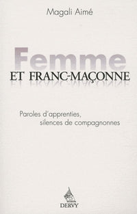 Femme et franc maçonne - Paroles d'apprenties, silences de compagnonnes