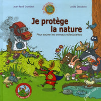 Je protège la nature : Pour sauver les plantes et les animaux