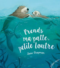 PRENDS MA PATTE, PETITE LOUTRE