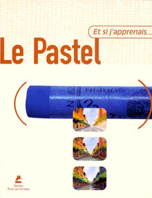 Et si j'apprenais... Le pastel