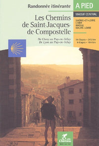 Les chemins de Saint-Jacques-de-Compostelle - de Cluny au Puy-en-Velay, de Lyon au Puy-en-Velay